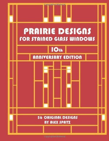 Prairie Designs For Stained Glass Windows - 10th Anniversary Edition - 8 Additional New Designs - 56 Original Designs