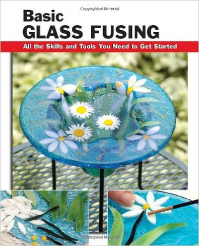 Basic Glass Fusing: All the Skills and Tools You Need to Get Started (How To Basics)
