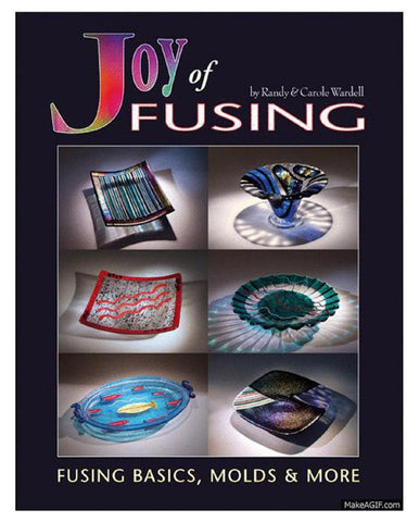 Joy of Fusing - Glass Fusing Basics, Molds & More