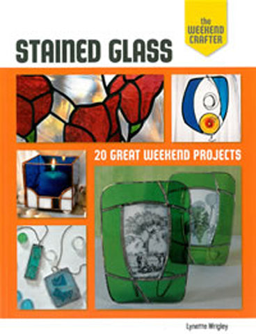 The Weekend Crafter: Stained Glass: 20 Great Weekend Projects (Weekend Crafter (Rankin Street Press))