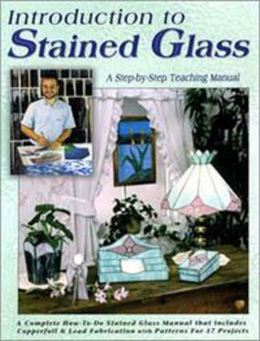 Introduction to Stained Glass: A Step-by-Step Teaching Manual